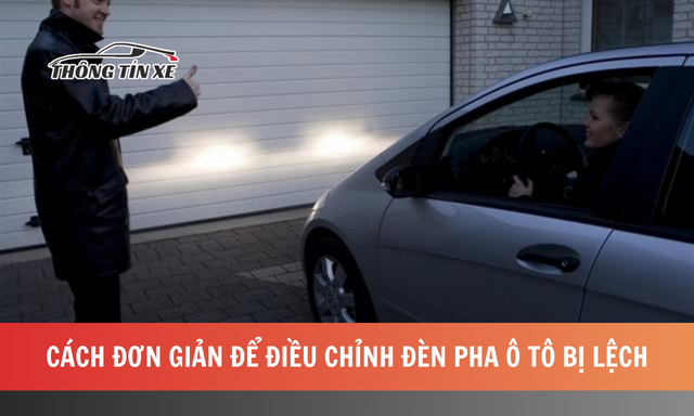 Cách đơn giản để điều chỉnh đèn pha ô tô bị lệch