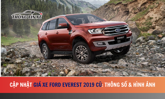 Cập nhật giá xe Ford Everest 2019 cũ kèm thông số & hình ảnh