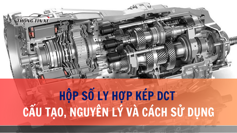 Hộp số ly hợp kép DCT: cấu tạo, nguyên lý và cách sử dụng