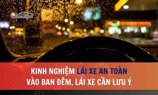 Kinh nghiệm lái xe an toàn vào ban đêm, lái xe cần lưu ý