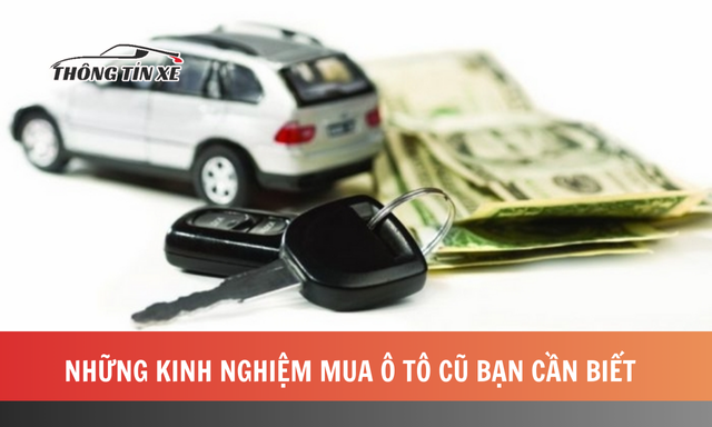 Những kinh nghiệm mua ô tô cũ bạn cần biết