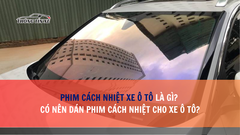 Phim cách nhiệt xe ô tô là gì