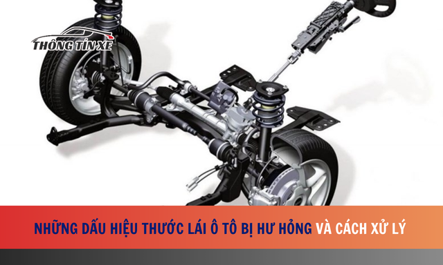 Những dấu hiệu thước lái ô tô bị hư hỏng và cách xử lý