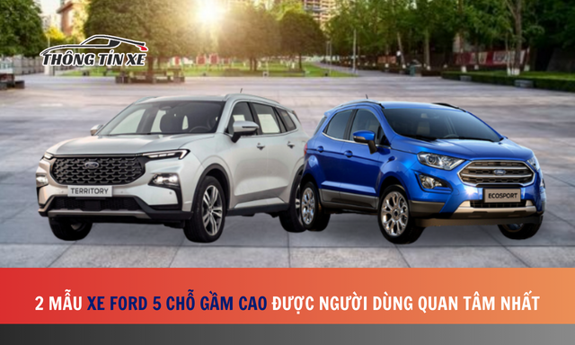 2 mẫu xe Ford 5 chỗ gầm cao được người dùng quan tâm nhất hiện nay