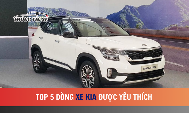 Top 5 dòng xe KIA được yêu thích nhất tại thị trường Việt Nam