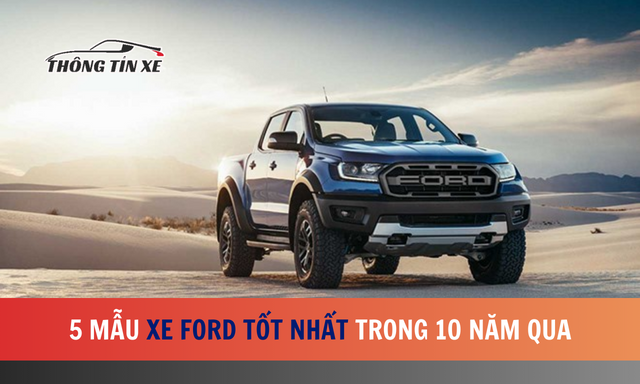 5 mẫu xe Ford tốt nhất trong 10 năm qua