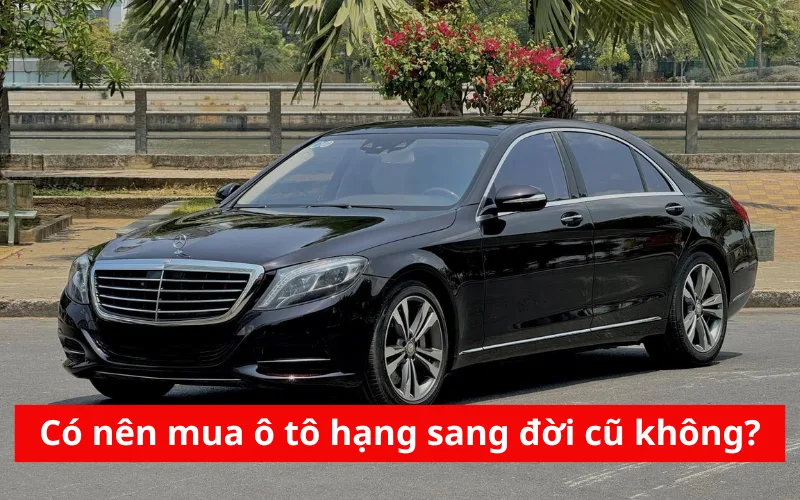 co-nen-mua-o-to-hang-sang-doi-cu-khong-png-1 Có nên mua ô tô hạng sang đời cũ không?