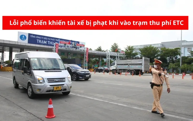 loi-pho-bien-khien-tai-xe-bi-phat-khi-vao-tram-thu-phi-etc-png-1 Lỗi phổ biến khiến tài xế bị phạt khi vào trạm thu phí ETC