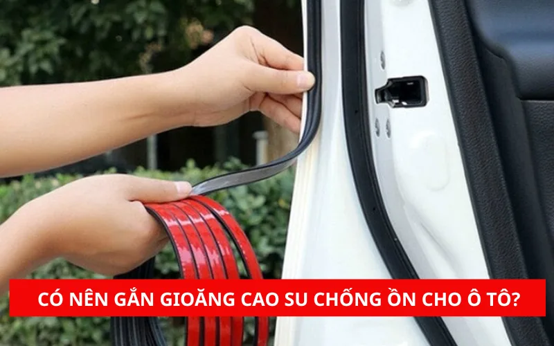co-nen-gan-gioang-cao-su-chong-on-cho-o-to-png-1 Gắn gioăng cao su chống ồn cho ô tô bao nhiêu tiền? Có nên gắn không?