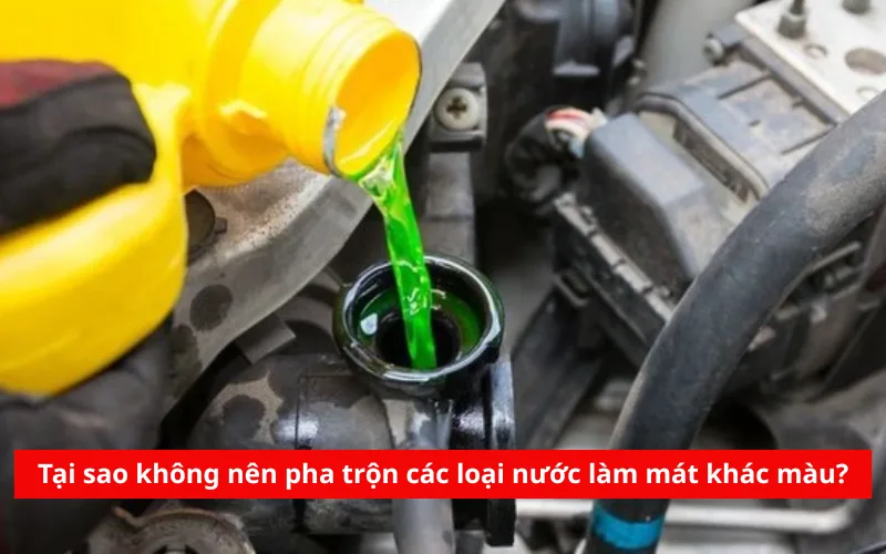 Tại sao không nên pha trộn các loại nước làm mát khác màu?